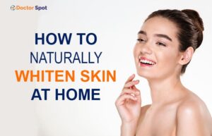 How to Naturally Whiten Skin at Home