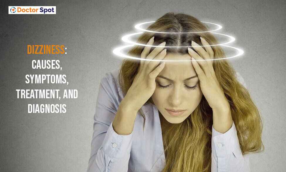 Dizziness: Causes, Symptoms, Treatment, and Diagnosis