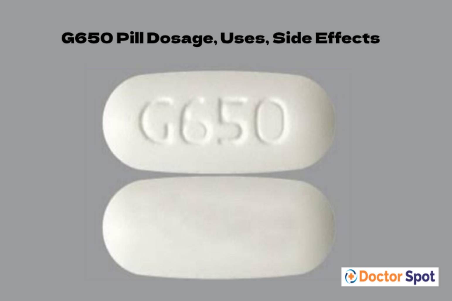 G650 Pill Dosage, Uses, Side Effects - doctor spot