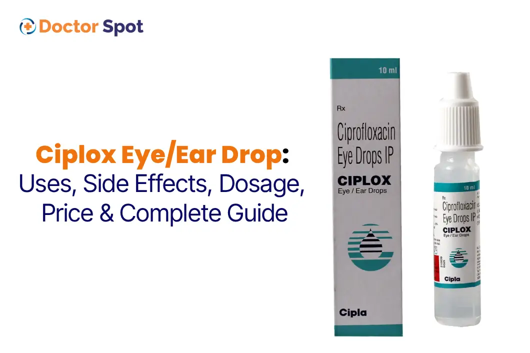 Ciplox Eye Ear Drop Uses, Side Effects, Dosage, Price Complete Guide