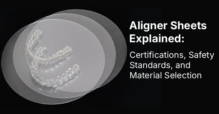 Aligner Sheets Explained Certifications, Safety Standards, and Material Selection
